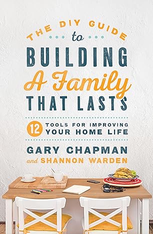 THE DIY GUIDE TO BUILDING A FAMILY THAT LASTS- CHAPMAN - Morning Star Christian Bookstores