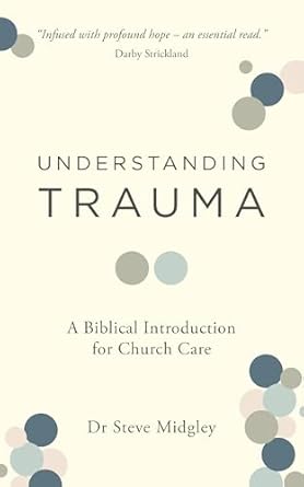 Understanding Trauma by Dr. Steve Midgley - Morning Star Christian Bookstores