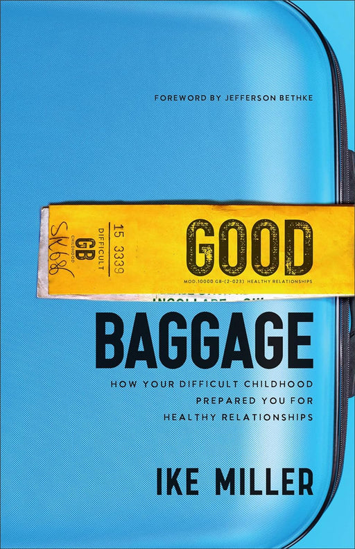 Good Baggage: How Your Difficult Childhood - Morning Star Christian Bookstores