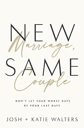New Marriage, Same Couple by Josh & Katie Walters - Morning Star Christian Bookstores