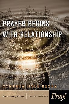 Prayer Begins With Relationship - Bezek