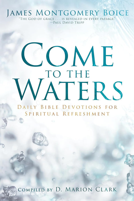 Come to the Waters, James Montgomery Boice - Morning Star Christian Bookstores