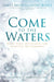 Come to the Waters, James Montgomery Boice - Morning Star Christian Bookstores