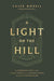A Light on the Hill: The Surprising Story of How a Local Church in the Nation's Capital Influenced Evangelicalism by Caleb Morell - Morning Star Christian Bookstores