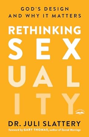 Rethinking Sexuality - Dr. Juli Slattery and Gary Thomas - Morning Star Christian Bookstores