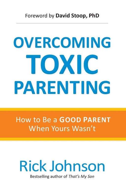 Overcoming Toxic Parenting - Rick Johnson - Morning Star Christian Bookstores