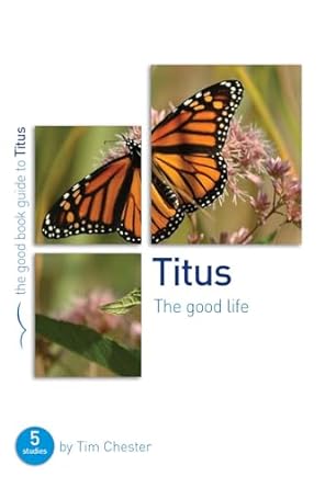 TITUS: THE GOOD LIFE- CHESTER - Morning Star Christian Bookstores