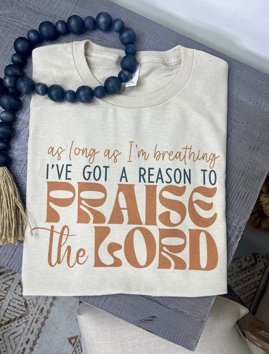 I've Got a Reason to Praise the Lord ( T-Shirt)