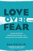 LOVE OVER FEAR- WHITE - Morning Star Christian Bookstores