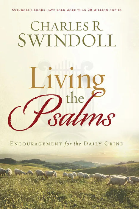 Living the Psalms: Encouragement for the Daily Grind - Charles R Swindoll