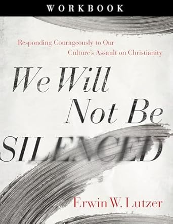 WE WILL NOT BE SILENCED WORKBOOK - ERWIN LUTZER - Morning Star Christian Bookstores