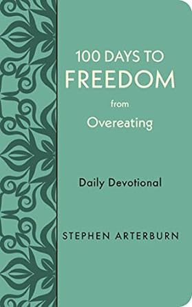 100 Days to Freedom from Overeating - Stephen Arterburn