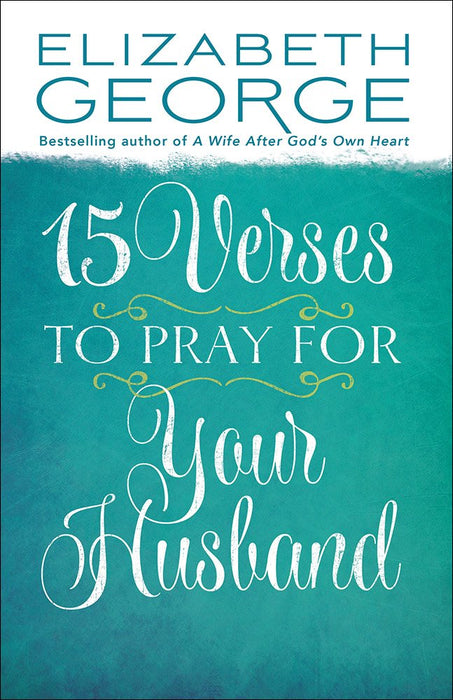 15 Verses to Pray For Your Husband - Elizabeth George