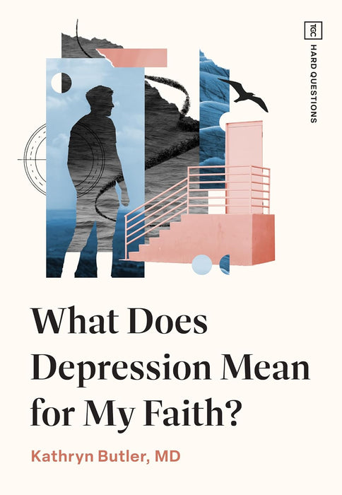 What Does Depression Mean for My Faith? by Kathryn Butler, MD - Morning Star Christian Bookstores