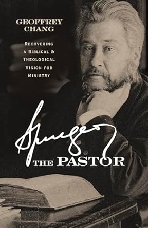 Spurgeon the Pastor - Geoffrey Chang - Morning Star Christian Bookstores
