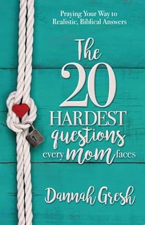 The 20 Hardest Questions Every Mom Faces - Dannah Gresh - Morning Star Christian Bookstores