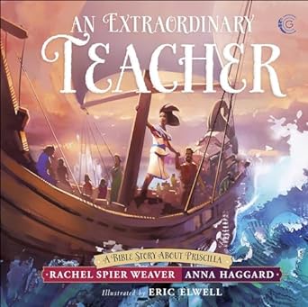 An Extraordinary Teacher: A Bible Story about Priscilla