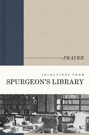 PRAYER: SELECTIONS FROM SPURGEON'S LIBRARY