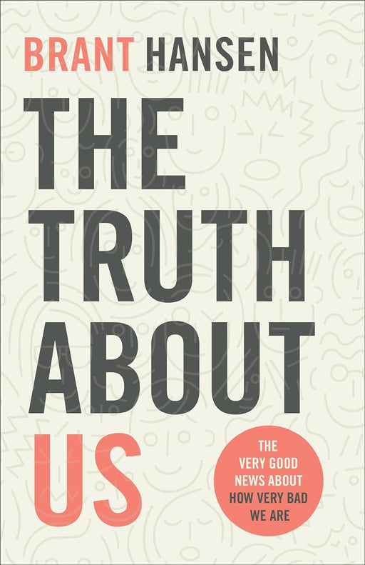 The Truth About Us, Brant Hansen - Morning Star Christian Bookstores