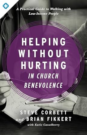 Helping Without Hurting in Church Benevolence - Steve Corbett & Brian Fikkert - Morning Star Christian Bookstores