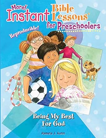 MORE! INSTANT BIBLE LESSONS FOR PRESCHOOLERS - BEING MY BEST FOR GOD