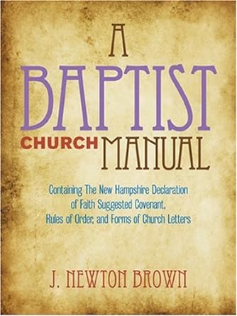 A BAPTIST CHURCH MANUAL - J. NEWTON BROWN