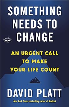 Something Needs to Change by David Platt - Morning Star Christian Bookstores