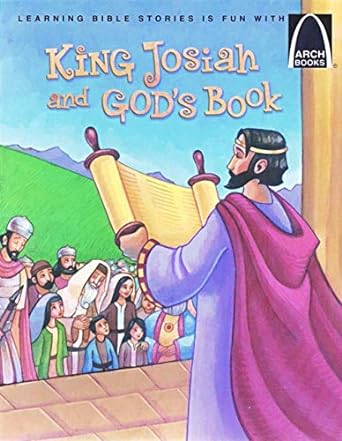 KING JOSIAH AND GOD'S BOOK ARCH BOOKS