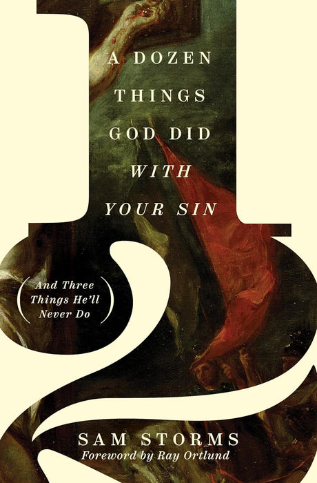 A DOZEN THINGS GOD DID WITH YOUR SIN - SAM STORMS