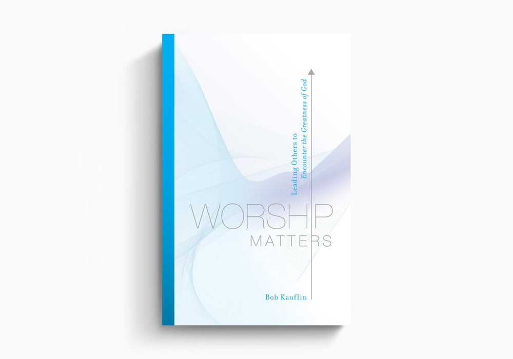 Worship Matters - Bob Kauflin