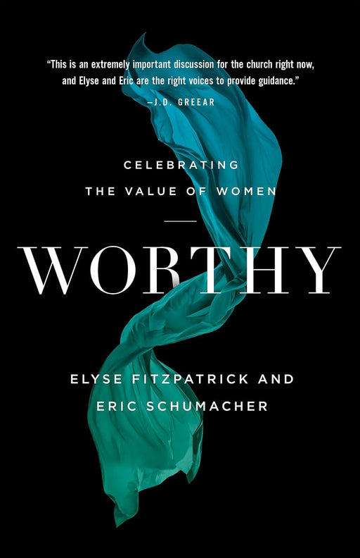 Worthy, Elyse Fitzpatrick and Eric Schumacher - Morning Star Christian Bookstores