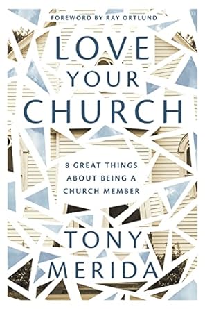 LOVE YOUR CHURCH - TONY MERIDA - Morning Star Christian Bookstores