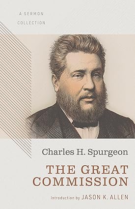 THE GREAT COMMISSION: A SERMON COLLECTION - Charles H. Spurgeon - Morning Star Christian Bookstores