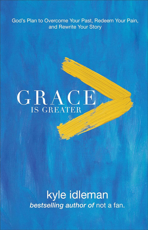 Grace Is Greater - Kyle Idleman - Morning Star Christian Bookstores