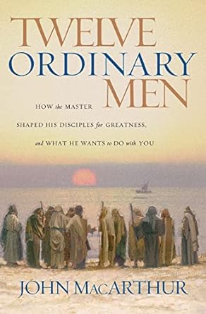 Twelve Ordinary Men - John MacArthur