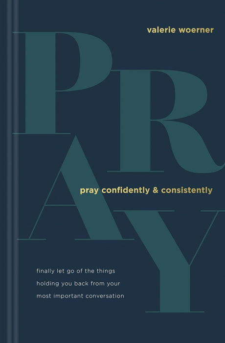 PRAY CONFIDENTLY & CONSISTENTLY - VALERIE WOERNER