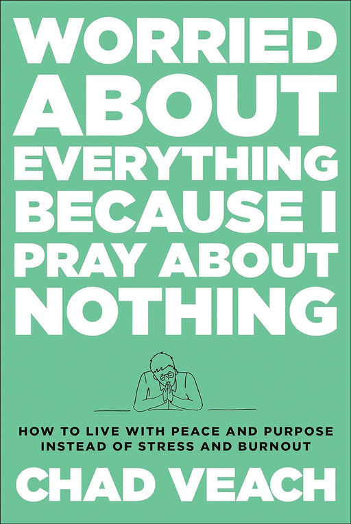 WORRIED ABOUT EVERYTHING BECAUSE I PRAY ABOUT NOTHING - CHAD VEACH - Morning Star Christian Bookstores