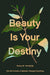 Beauty Is Your Destiny: How the Promise of Splendor Changes Everything by Philip Graham Ryken - Morning Star Christian Bookstores