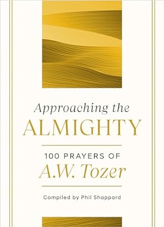APPROACHING THE ALMIGHTY - A.W. TOZER