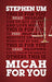 MICAH FOR YOU - STEPHEN UM - Morning Star Christian Bookstores