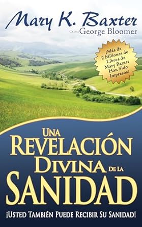 UNA REVELACION DIVINA DE LA SANIDAD- MARY K. BAXTER