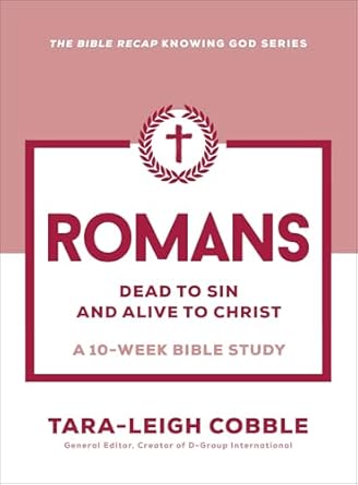 Romans: Dead to Sin and Alive to Christ--A 10-Week Bible Study (The Bible Recap Knowing God) - Morning Star Christian Bookstores