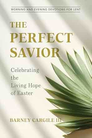 The Perfect Savior: Celebrating the Living Hope of Easter - Barney Cargile III - Morning Star Christian Bookstores