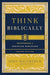Think Biblically: Recovering a Christian Worldview - John Macarthur & Abner Chou - Morning Star Christian Bookstores