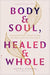 Body & Soul, Healed & Whole: An Invitational Guide to Healthy Sexuality After Trauma, Abuse, and Coercive Control by Tabitha K. Westbrook LMT-S, LCMHC-QS, LPC-S, LPC - Morning Star Christian Bookstores