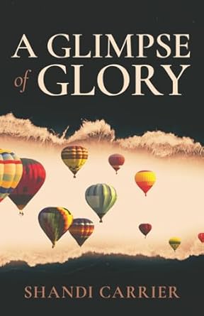 A Glimpse of Glory by Shandi Carrier