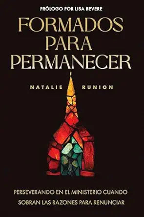 Formados para permanecer: Perseverando en el ministerio cuando sobran las razones para renunciar (Raised to Stay) - Natalie Runion