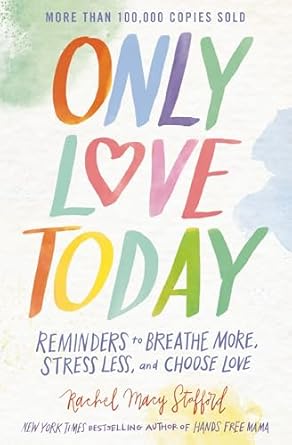 Only Love Today by Stafford Rachel Macy - Morning Star Christian Bookstores