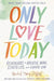 Only Love Today by Stafford Rachel Macy - Morning Star Christian Bookstores
