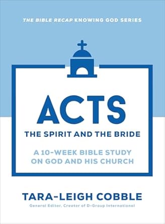 Acts: The Spirit and the Bride--A 10-Week Bible Study on God and His Church (The Bible Recap Knowing God) - Morning Star Christian Bookstores